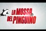 La Mossa del pinguino, il trailer